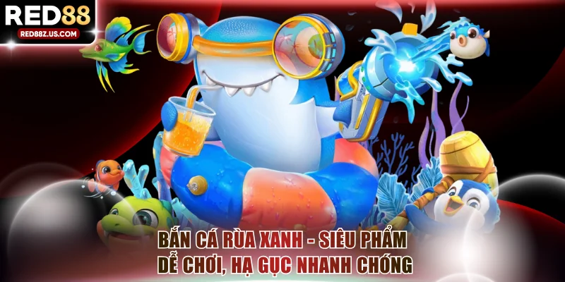 Bắn cá Rùa Xanh