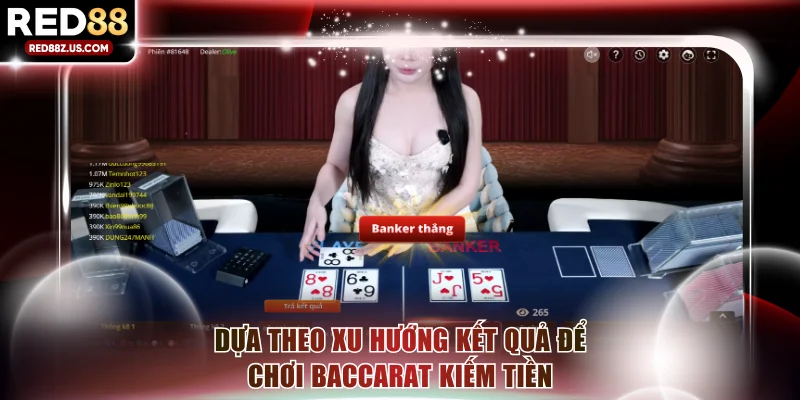Dựa theo xu hướng kết quả để chơi Baccarat kiếm tiền