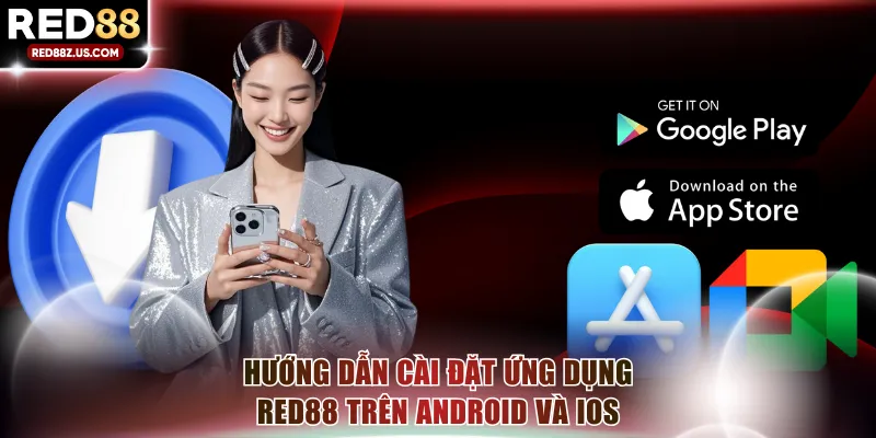 Hướng dẫn cách cài đặt ứng dụng RED88 trên Android và iOS