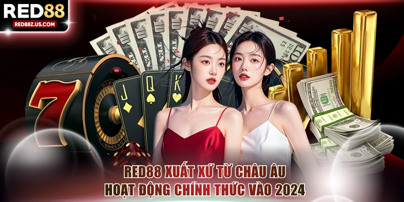 RED88 xuất xứ từ Châu Âu hoạt động chính thức vào 2024